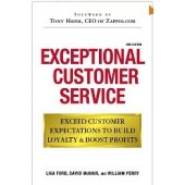 Exceptional Customer Service: Exceed Customer Expectations to Build Loyalty & Boost Profits by Lisa Ford, David McNair, William Perry, Tony Hsieh 